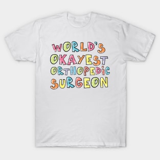 World's Okayest Orthopedic Surgeon Gift Idea T-Shirt